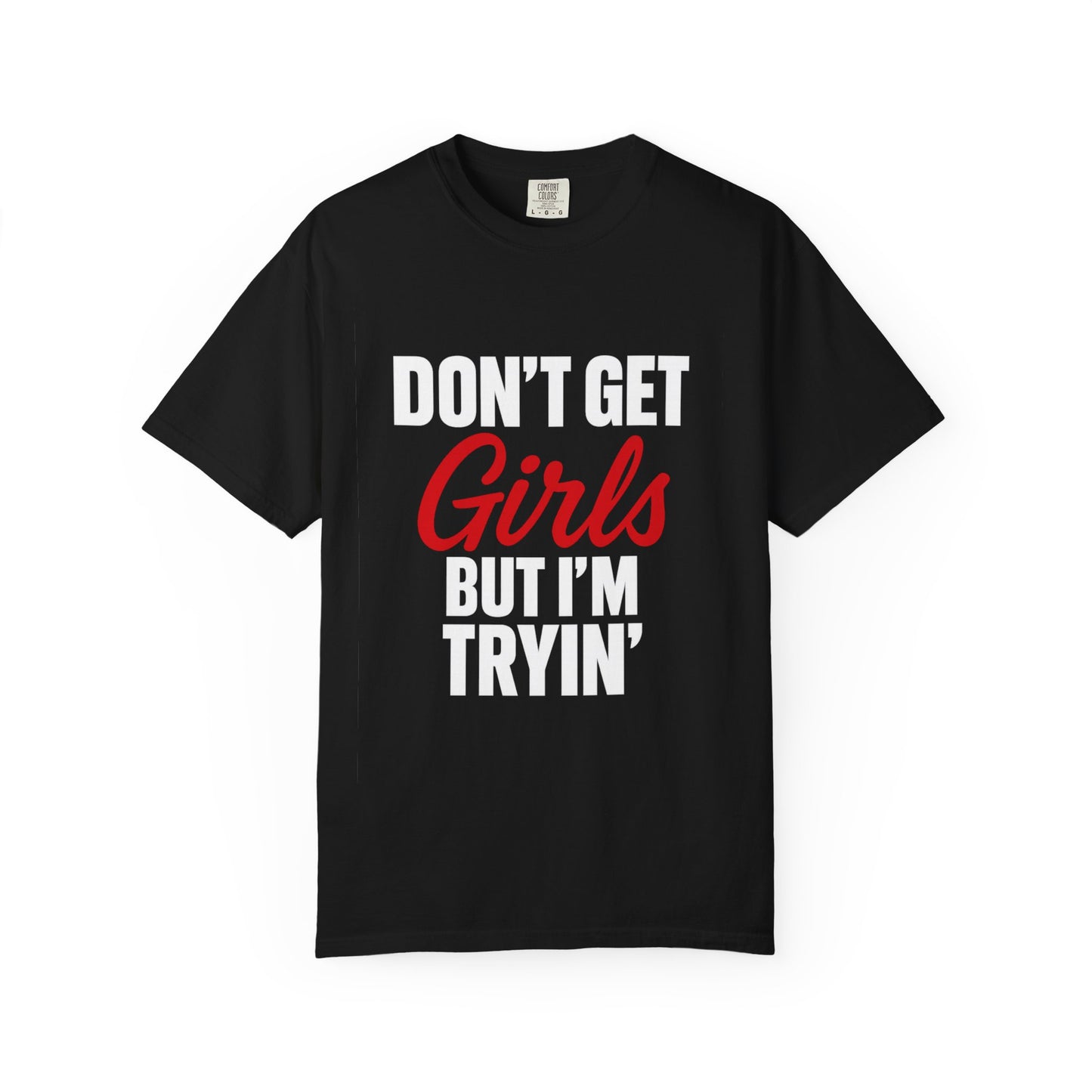 Dont get girls but im trying Shirt