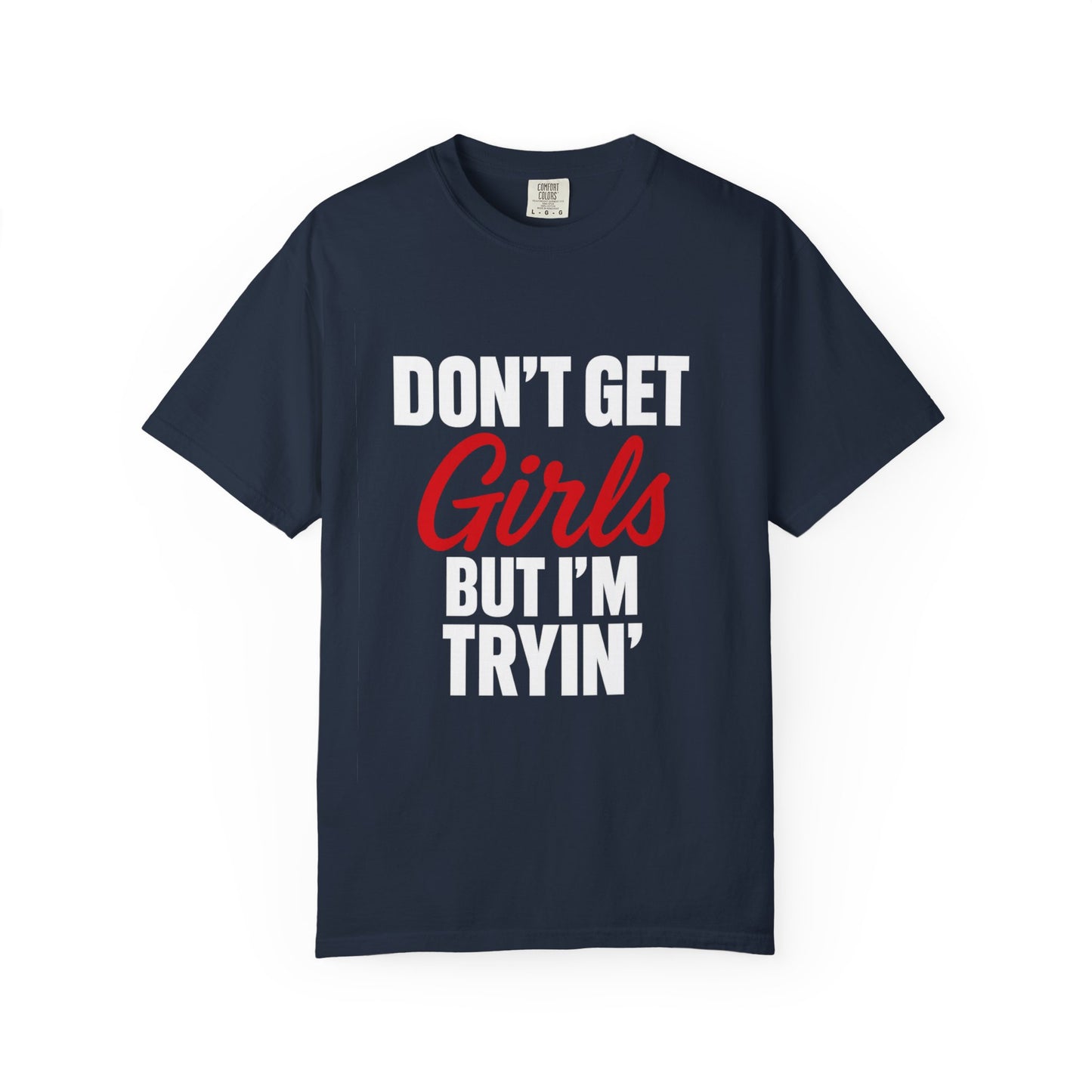 Dont get girls but im trying Shirt