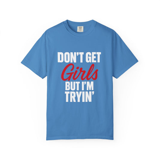 Dont get girls but im trying Shirt